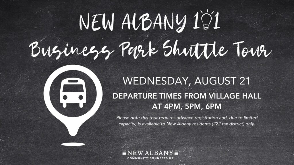 New Albany 101 Business Park Shuttle Tour, August 21, departure times from Village Hall at 4 PM, 5 PM, 6 PM. Advance registration required, limited capacity, available to New Albany residents (222 tax district) only.