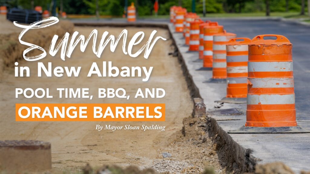 Summer in New Albany: Pool Time, BBQ, and Orange Barrels. By Mayor Sloan Spalding.