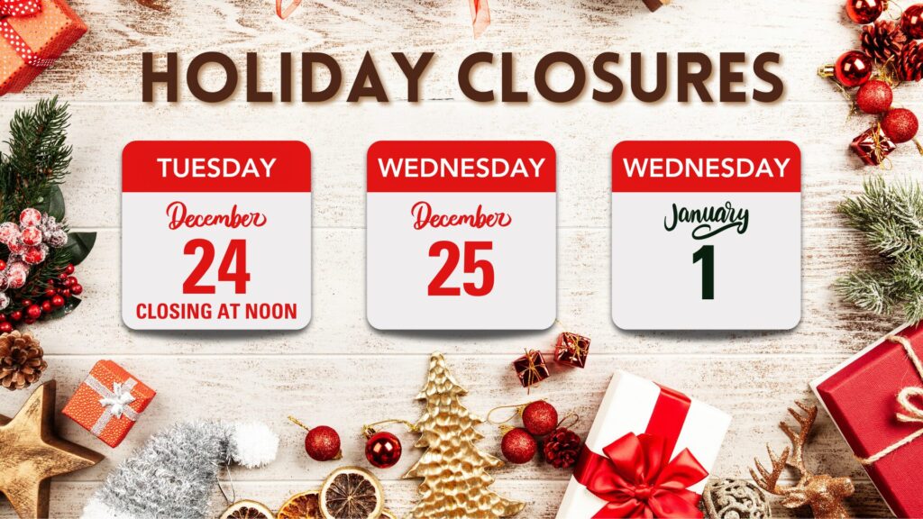 Holiday closure dates on decorative Christmas-themed background: December 24 (closing at noon), December 25, and January 1.