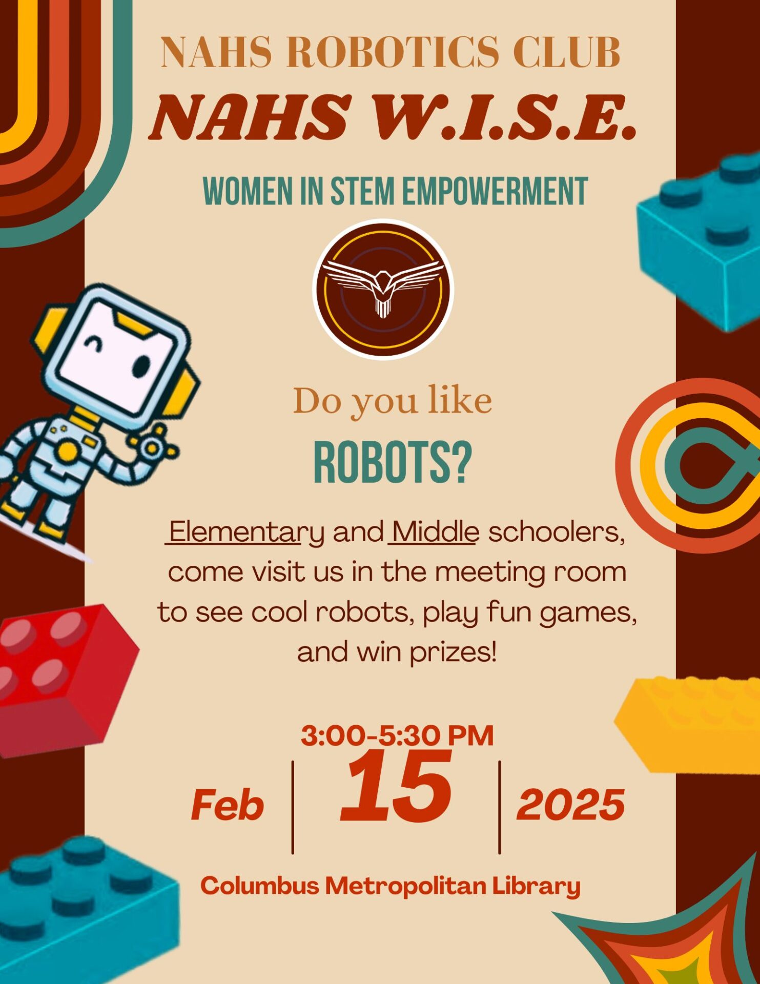 "Flyer for NAHS Robotics Club's NAHS W.I.S.E. event, 'Women in STEM Empowerment,' inviting elementary and middle schoolers to see robots, play games, and win prizes on February 15, 2025, from 3:00-5:30 PM at the Columbus Metropolitan Library; includes illustrations of a robot and colorful building blocks."